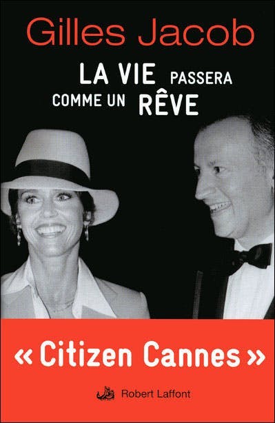 « La Vie Passera Comme un Rêve » de Gilles Jacob (Éditions Robert Laffont, 2009)