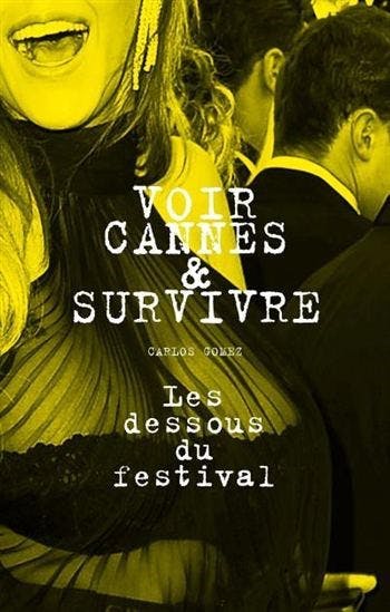 « Voir Cannes et survivre, les dessous du festival » de Carlos Gomez (Éditions L’artilleur, 2017)